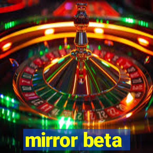 mirror beta